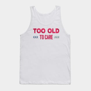 too old to care Tank Top